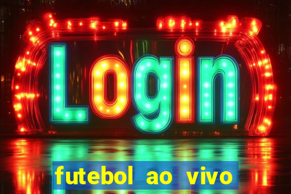 futebol ao vivo hoje futemax